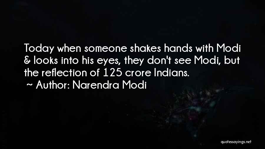 Narendra Modi Quotes: Today When Someone Shakes Hands With Modi & Looks Into His Eyes, They Don't See Modi, But The Reflection Of