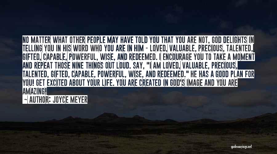 Joyce Meyer Quotes: No Matter What Other People May Have Told You That You Are Not, God Delights In Telling You In His