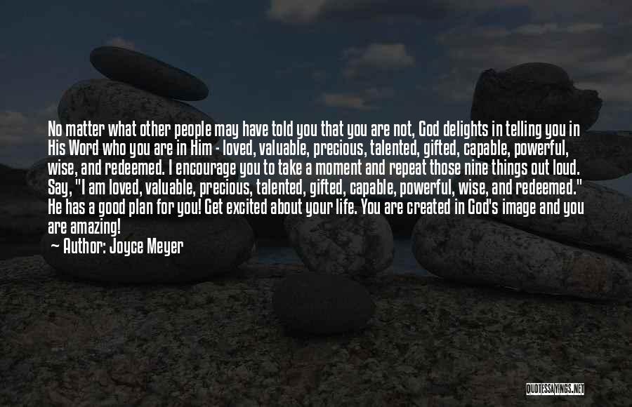 Joyce Meyer Quotes: No Matter What Other People May Have Told You That You Are Not, God Delights In Telling You In His