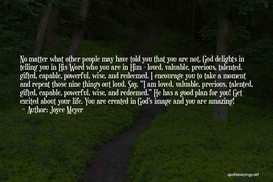 Joyce Meyer Quotes: No Matter What Other People May Have Told You That You Are Not, God Delights In Telling You In His