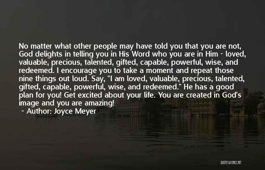 Joyce Meyer Quotes: No Matter What Other People May Have Told You That You Are Not, God Delights In Telling You In His