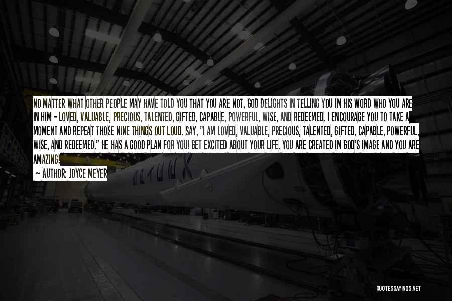 Joyce Meyer Quotes: No Matter What Other People May Have Told You That You Are Not, God Delights In Telling You In His