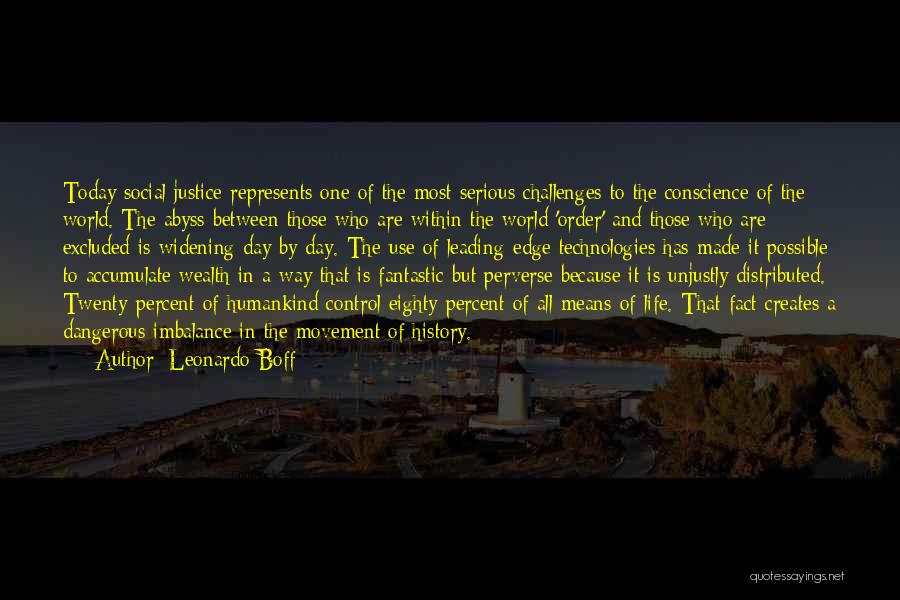 Leonardo Boff Quotes: Today Social Justice Represents One Of The Most Serious Challenges To The Conscience Of The World. The Abyss Between Those