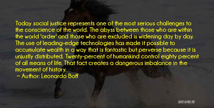 Leonardo Boff Quotes: Today Social Justice Represents One Of The Most Serious Challenges To The Conscience Of The World. The Abyss Between Those