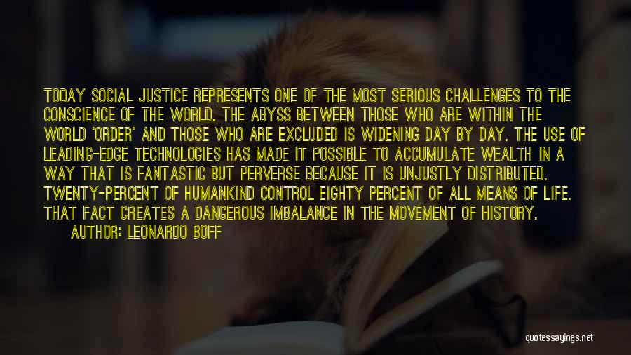 Leonardo Boff Quotes: Today Social Justice Represents One Of The Most Serious Challenges To The Conscience Of The World. The Abyss Between Those