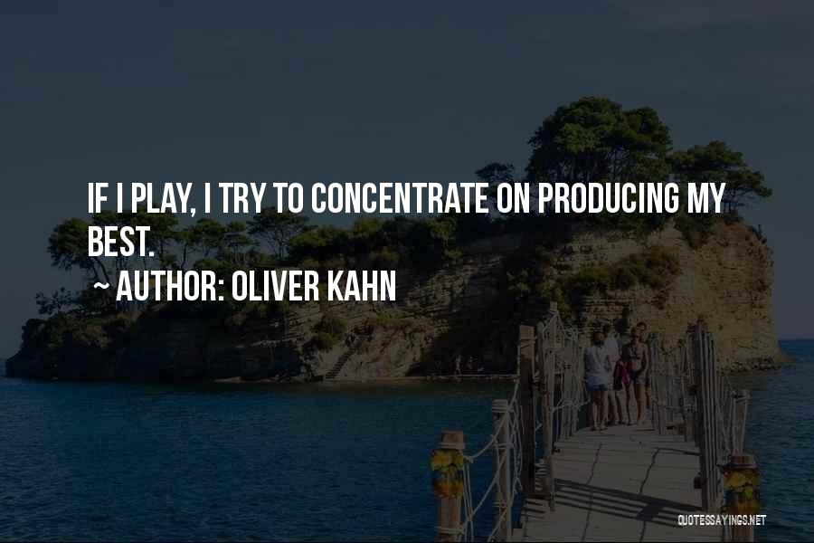 Oliver Kahn Quotes: If I Play, I Try To Concentrate On Producing My Best.