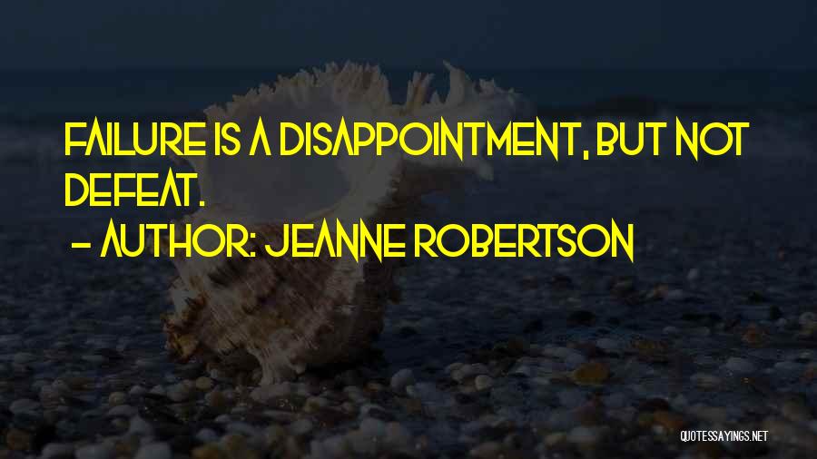 Jeanne Robertson Quotes: Failure Is A Disappointment, But Not Defeat.