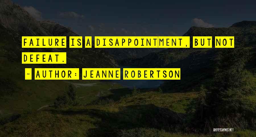 Jeanne Robertson Quotes: Failure Is A Disappointment, But Not Defeat.