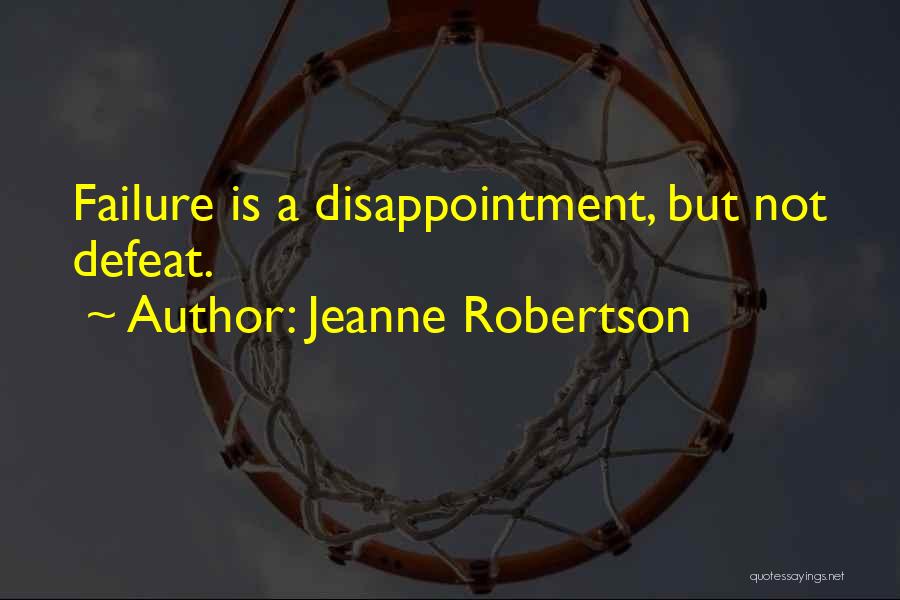 Jeanne Robertson Quotes: Failure Is A Disappointment, But Not Defeat.