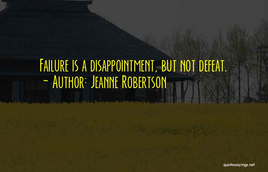Jeanne Robertson Quotes: Failure Is A Disappointment, But Not Defeat.