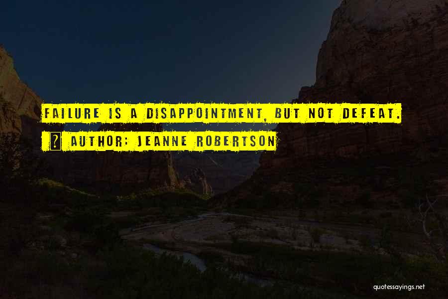 Jeanne Robertson Quotes: Failure Is A Disappointment, But Not Defeat.
