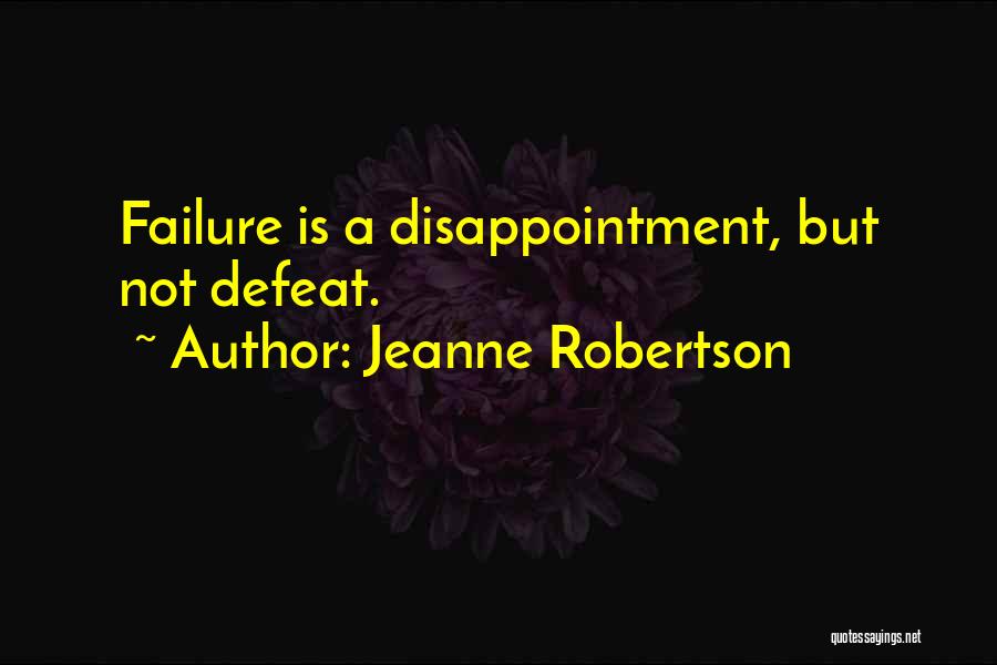 Jeanne Robertson Quotes: Failure Is A Disappointment, But Not Defeat.