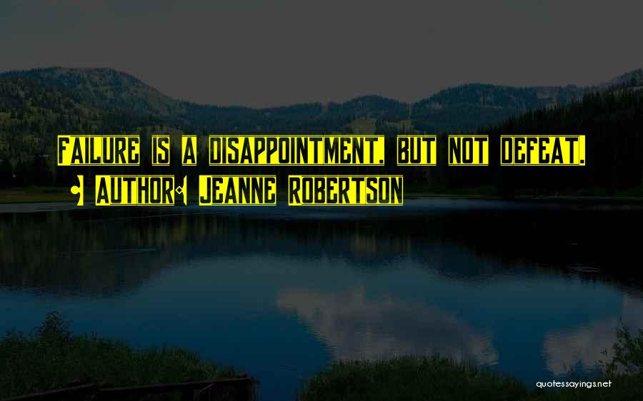 Jeanne Robertson Quotes: Failure Is A Disappointment, But Not Defeat.