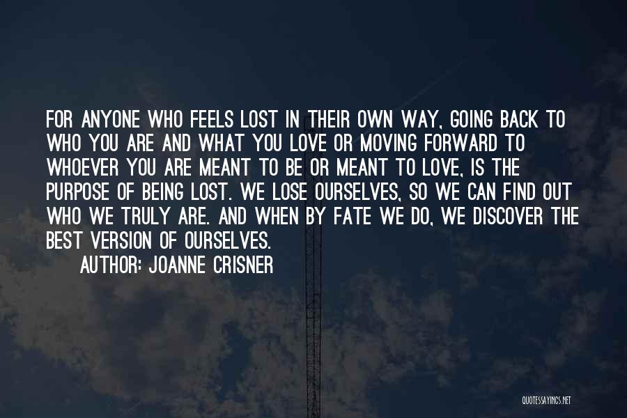 Joanne Crisner Quotes: For Anyone Who Feels Lost In Their Own Way, Going Back To Who You Are And What You Love Or