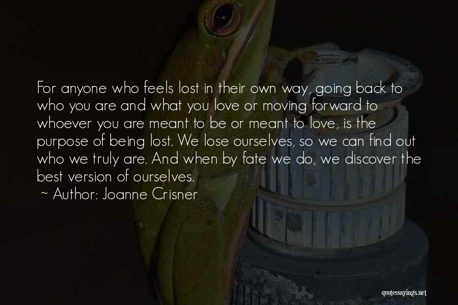 Joanne Crisner Quotes: For Anyone Who Feels Lost In Their Own Way, Going Back To Who You Are And What You Love Or