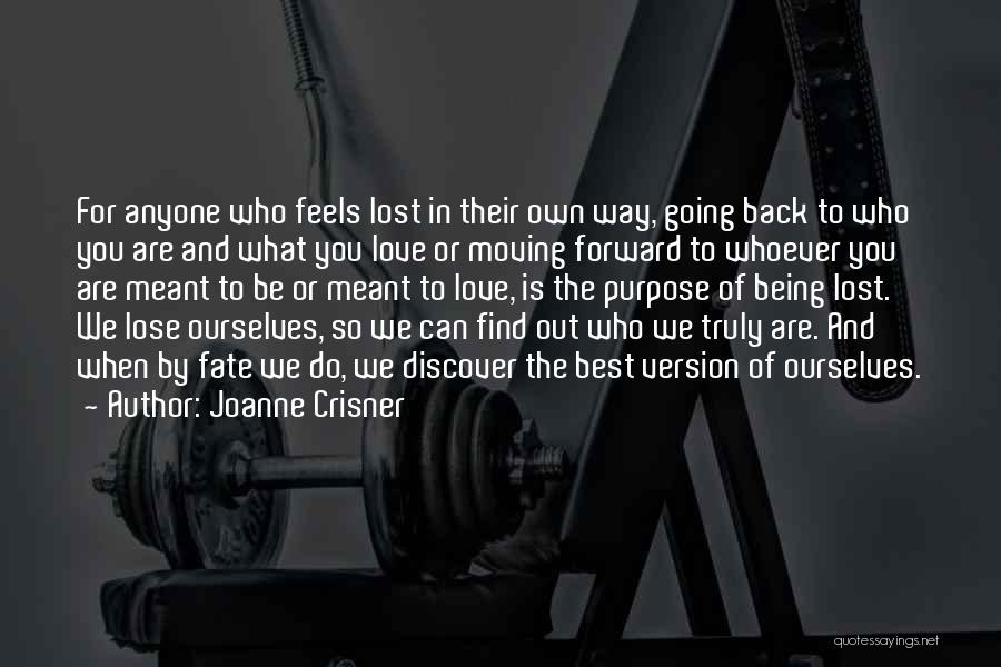 Joanne Crisner Quotes: For Anyone Who Feels Lost In Their Own Way, Going Back To Who You Are And What You Love Or