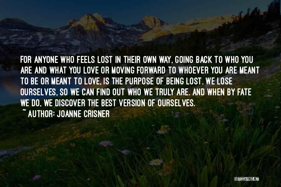 Joanne Crisner Quotes: For Anyone Who Feels Lost In Their Own Way, Going Back To Who You Are And What You Love Or