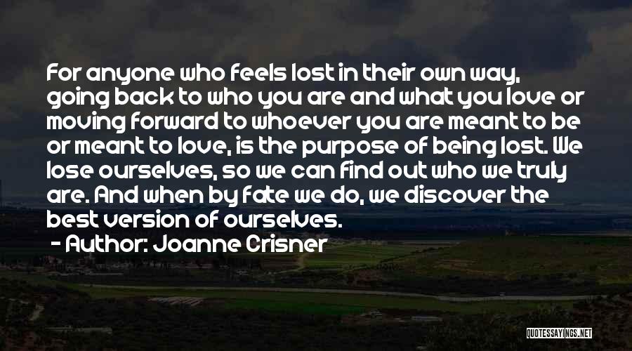 Joanne Crisner Quotes: For Anyone Who Feels Lost In Their Own Way, Going Back To Who You Are And What You Love Or