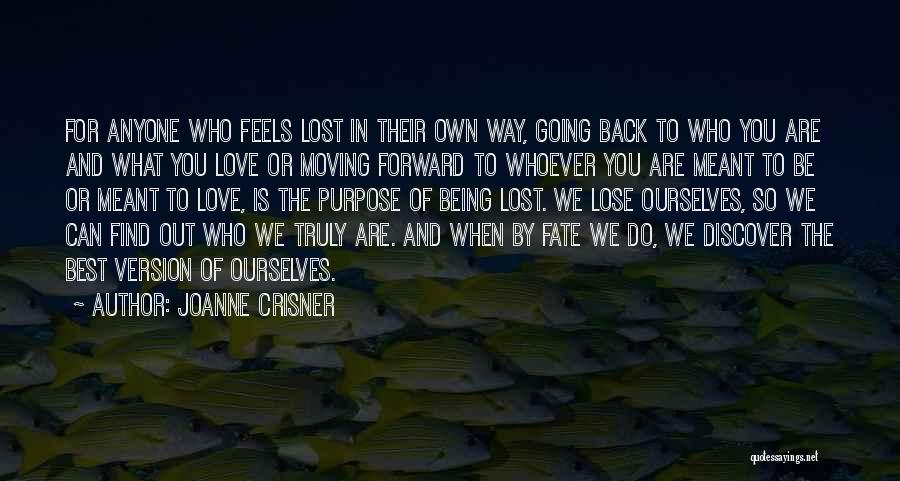 Joanne Crisner Quotes: For Anyone Who Feels Lost In Their Own Way, Going Back To Who You Are And What You Love Or