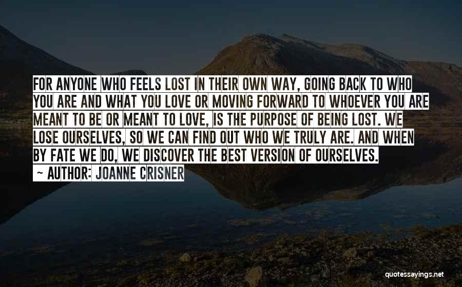 Joanne Crisner Quotes: For Anyone Who Feels Lost In Their Own Way, Going Back To Who You Are And What You Love Or