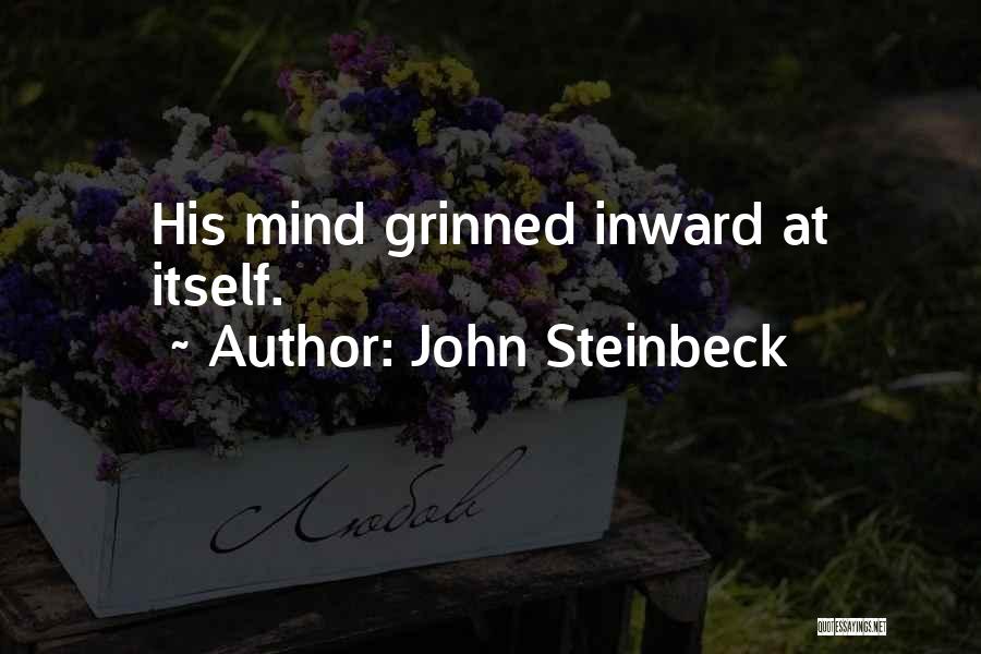 John Steinbeck Quotes: His Mind Grinned Inward At Itself.