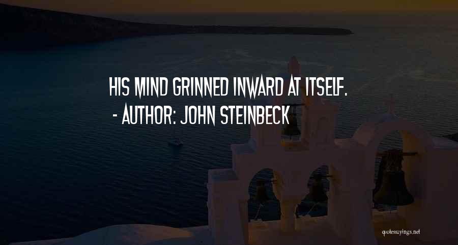 John Steinbeck Quotes: His Mind Grinned Inward At Itself.