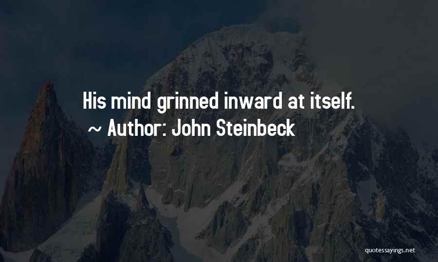 John Steinbeck Quotes: His Mind Grinned Inward At Itself.