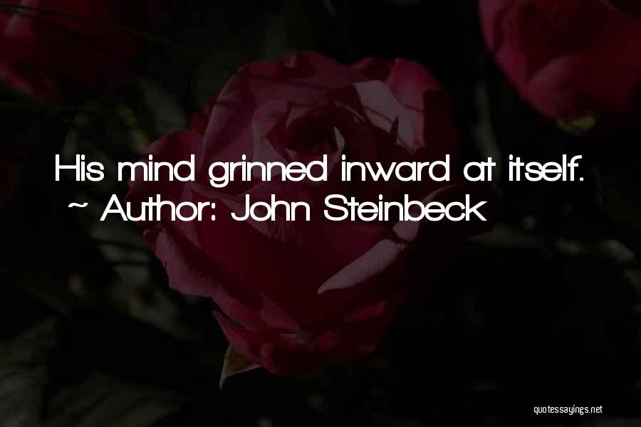 John Steinbeck Quotes: His Mind Grinned Inward At Itself.