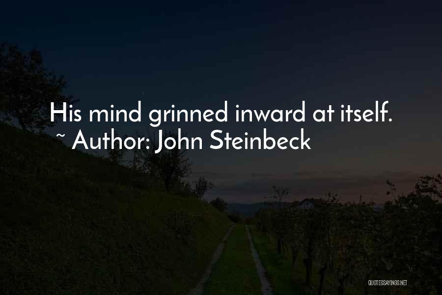 John Steinbeck Quotes: His Mind Grinned Inward At Itself.