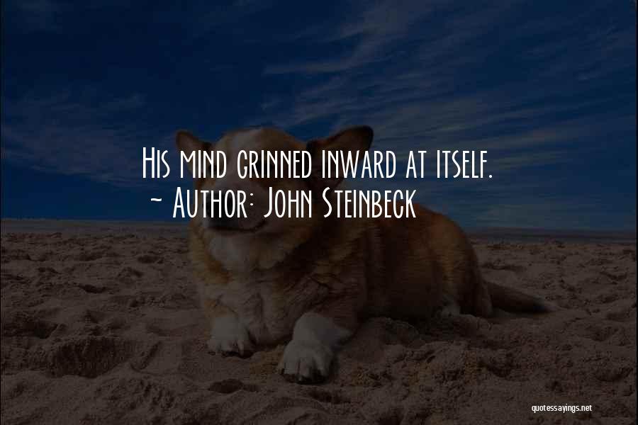 John Steinbeck Quotes: His Mind Grinned Inward At Itself.