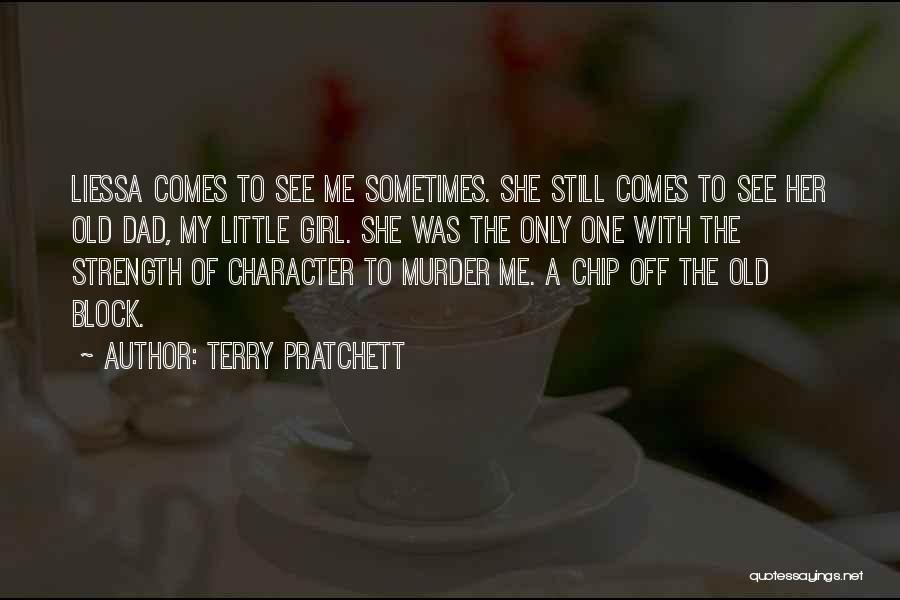 Terry Pratchett Quotes: Liessa Comes To See Me Sometimes. She Still Comes To See Her Old Dad, My Little Girl. She Was The