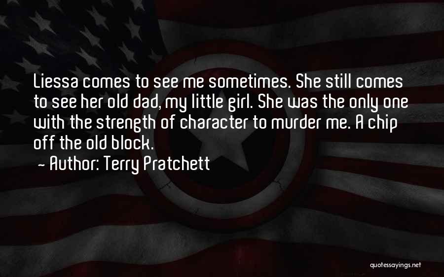 Terry Pratchett Quotes: Liessa Comes To See Me Sometimes. She Still Comes To See Her Old Dad, My Little Girl. She Was The