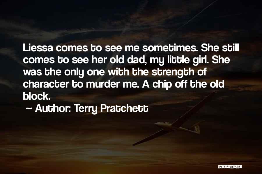 Terry Pratchett Quotes: Liessa Comes To See Me Sometimes. She Still Comes To See Her Old Dad, My Little Girl. She Was The