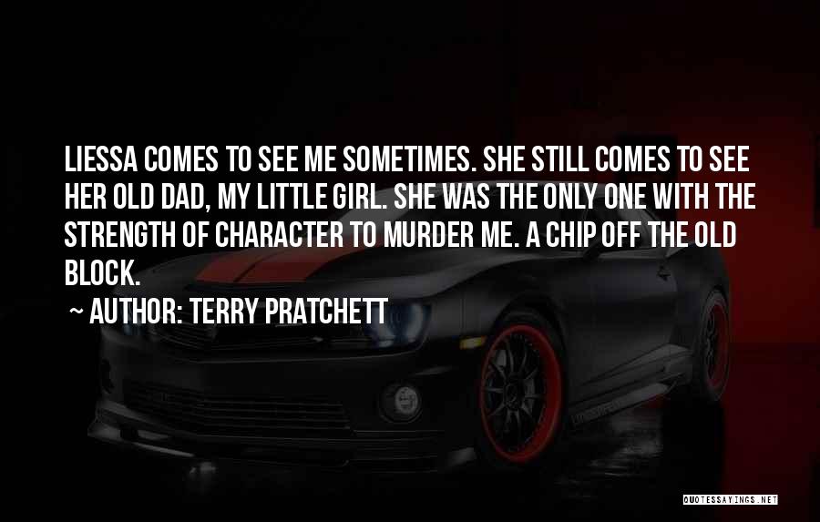 Terry Pratchett Quotes: Liessa Comes To See Me Sometimes. She Still Comes To See Her Old Dad, My Little Girl. She Was The