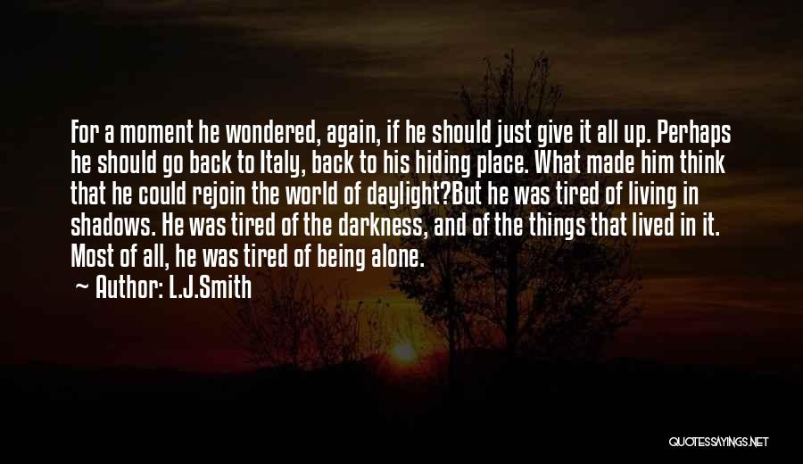 L.J.Smith Quotes: For A Moment He Wondered, Again, If He Should Just Give It All Up. Perhaps He Should Go Back To