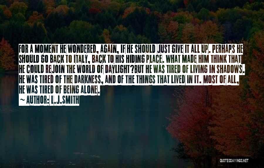 L.J.Smith Quotes: For A Moment He Wondered, Again, If He Should Just Give It All Up. Perhaps He Should Go Back To