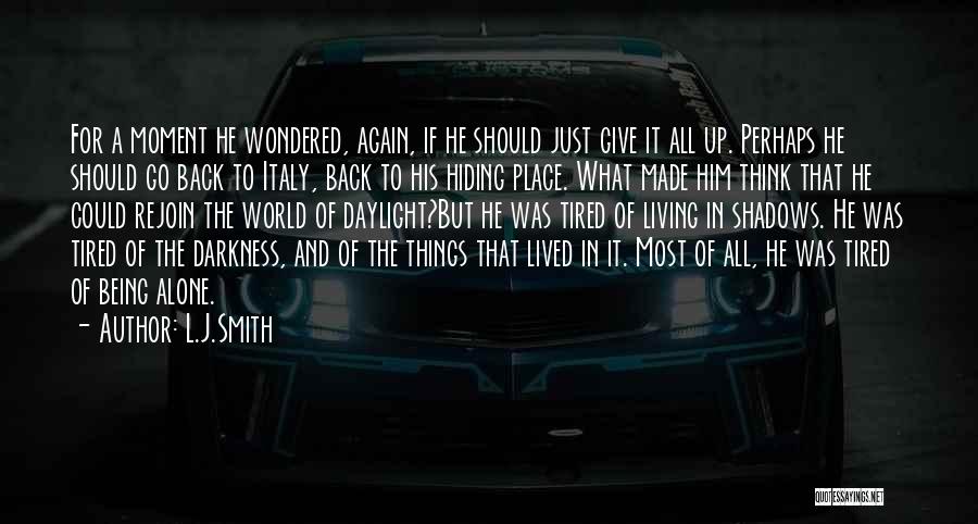 L.J.Smith Quotes: For A Moment He Wondered, Again, If He Should Just Give It All Up. Perhaps He Should Go Back To