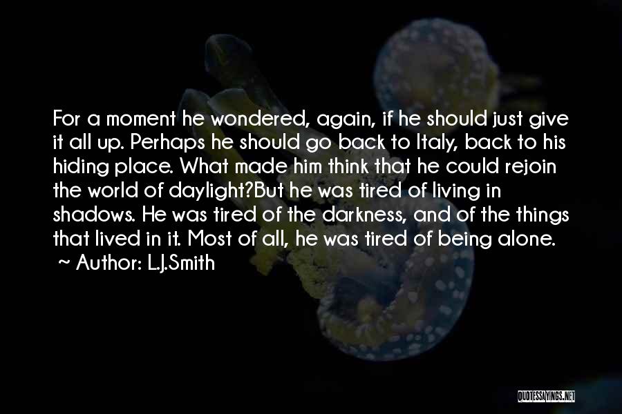 L.J.Smith Quotes: For A Moment He Wondered, Again, If He Should Just Give It All Up. Perhaps He Should Go Back To