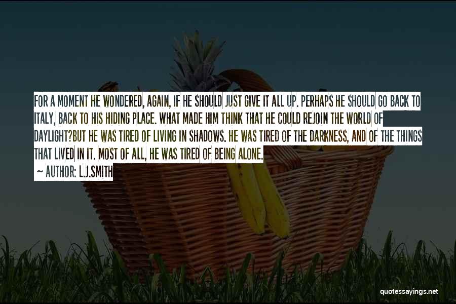 L.J.Smith Quotes: For A Moment He Wondered, Again, If He Should Just Give It All Up. Perhaps He Should Go Back To