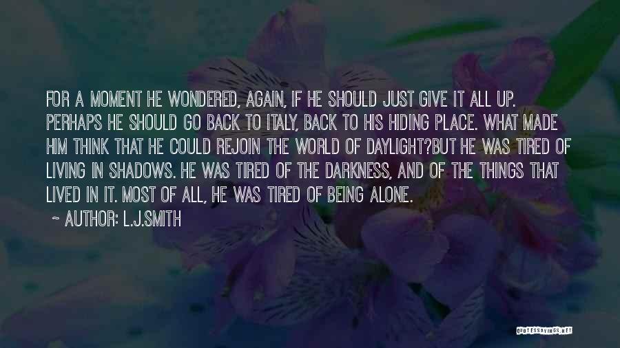 L.J.Smith Quotes: For A Moment He Wondered, Again, If He Should Just Give It All Up. Perhaps He Should Go Back To