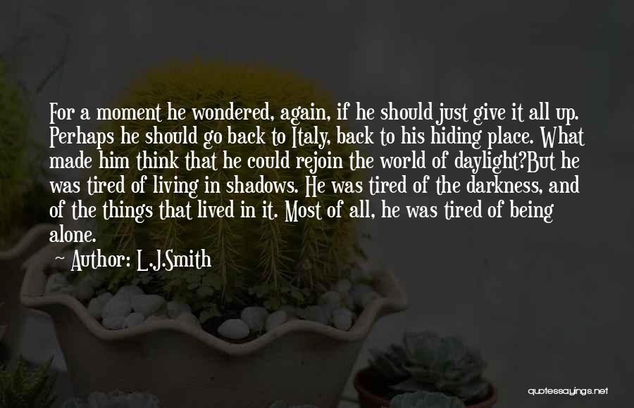 L.J.Smith Quotes: For A Moment He Wondered, Again, If He Should Just Give It All Up. Perhaps He Should Go Back To