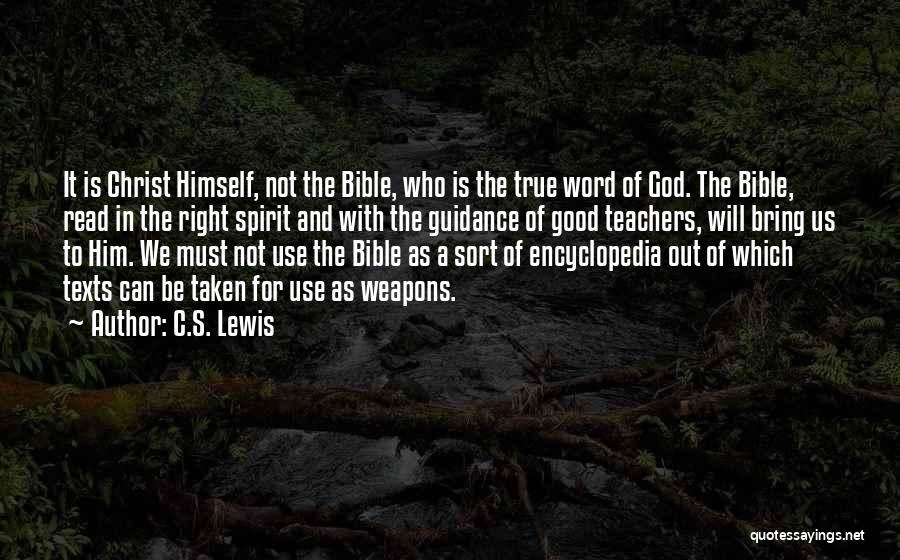 C.S. Lewis Quotes: It Is Christ Himself, Not The Bible, Who Is The True Word Of God. The Bible, Read In The Right