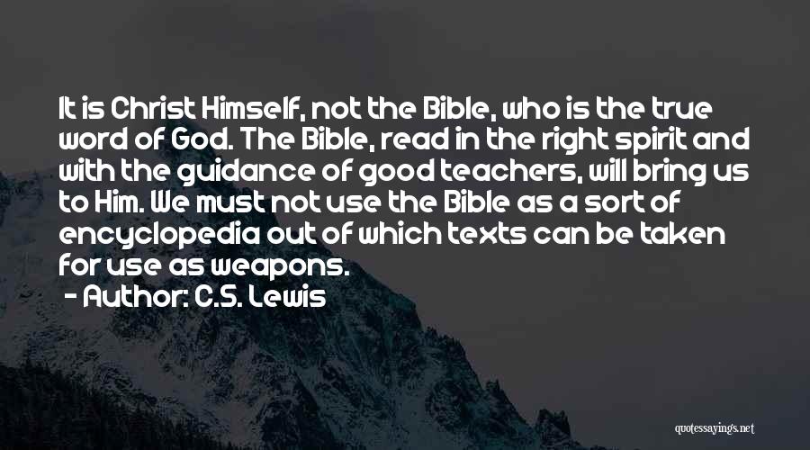 C.S. Lewis Quotes: It Is Christ Himself, Not The Bible, Who Is The True Word Of God. The Bible, Read In The Right