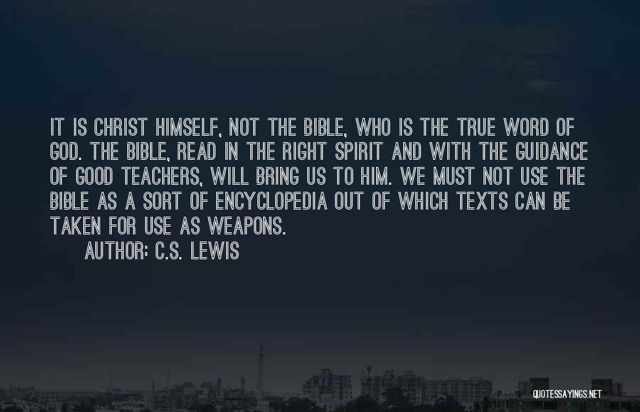 C.S. Lewis Quotes: It Is Christ Himself, Not The Bible, Who Is The True Word Of God. The Bible, Read In The Right