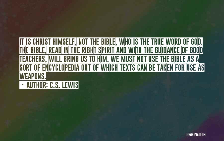 C.S. Lewis Quotes: It Is Christ Himself, Not The Bible, Who Is The True Word Of God. The Bible, Read In The Right