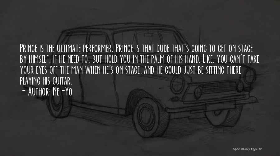 Ne-Yo Quotes: Prince Is The Ultimate Performer. Prince Is That Dude That's Going To Get On Stage By Himself, If He Need