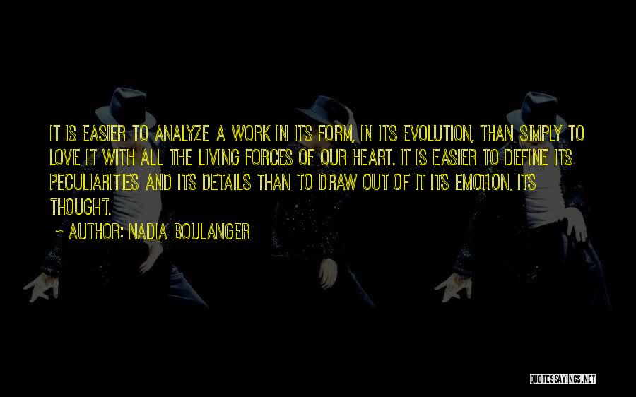 Nadia Boulanger Quotes: It Is Easier To Analyze A Work In Its Form, In Its Evolution, Than Simply To Love It With All