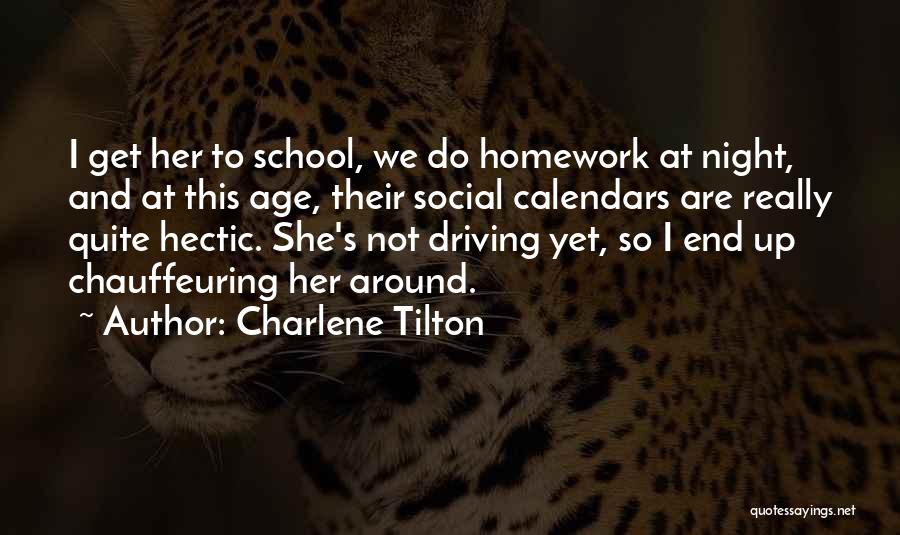 Charlene Tilton Quotes: I Get Her To School, We Do Homework At Night, And At This Age, Their Social Calendars Are Really Quite