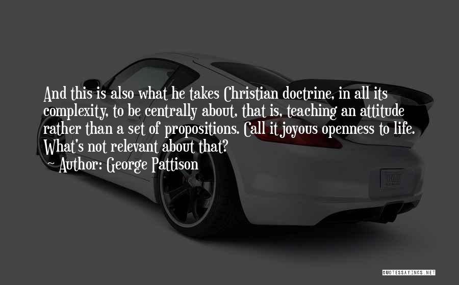 George Pattison Quotes: And This Is Also What He Takes Christian Doctrine, In All Its Complexity, To Be Centrally About, That Is, Teaching