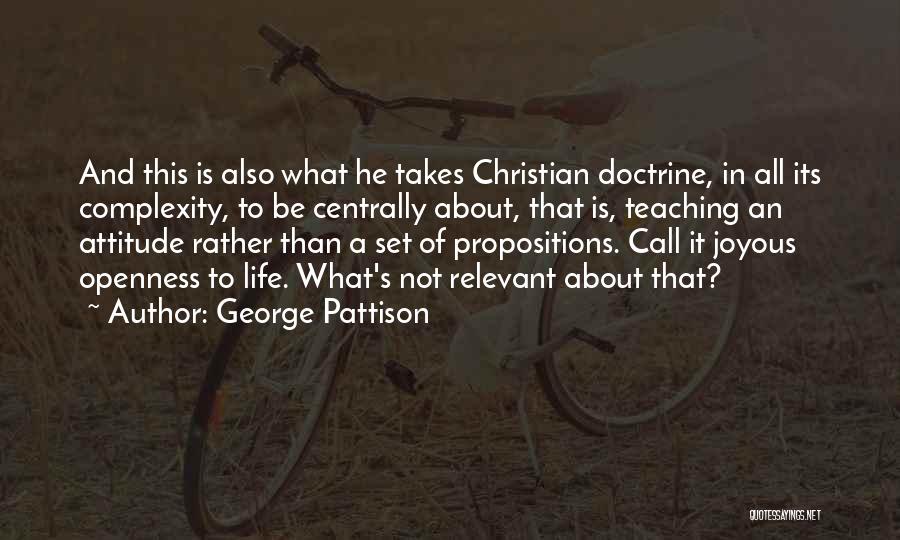 George Pattison Quotes: And This Is Also What He Takes Christian Doctrine, In All Its Complexity, To Be Centrally About, That Is, Teaching